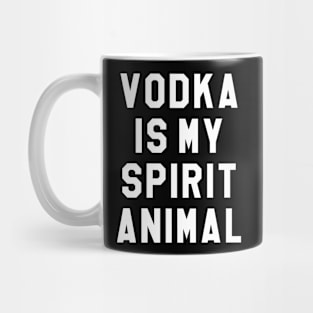 VODKA IS MY SPIRIT ANIMAL Mug